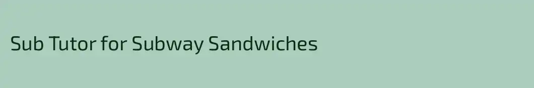 Sub Tutor for Subway Sandwiches